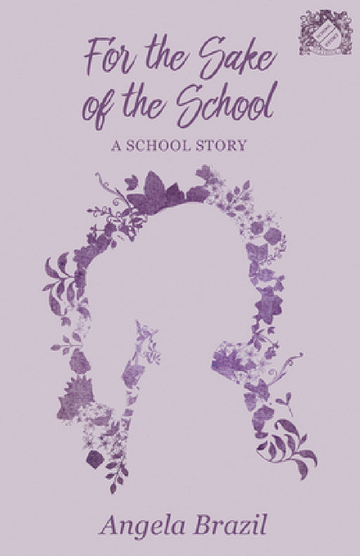 For the Sake of the School: A School Story by Angela Brazil