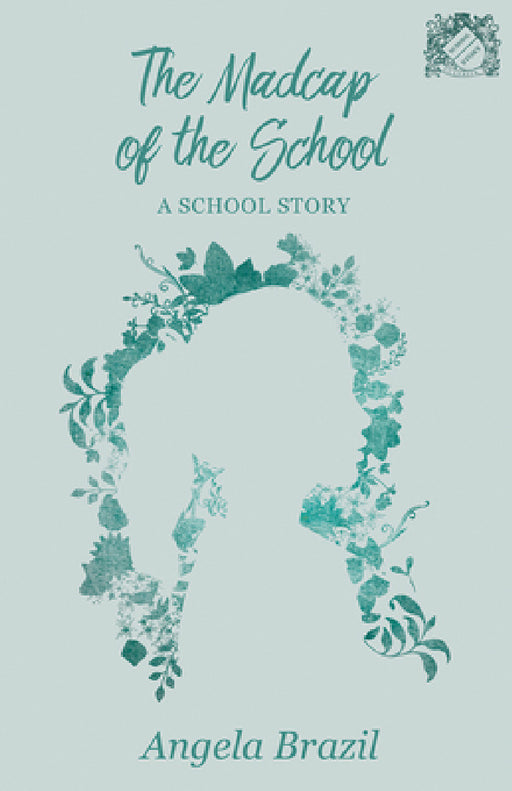 The Madcap of the School: A School Story by Angela Brazil