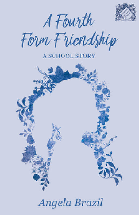 A Fourth Form Friendship - A School Story by Angela Brazil