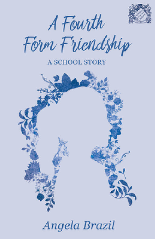 A Fourth Form Friendship - A School Story by Angela Brazil