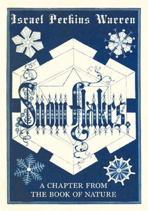 Snow-Flakes: A Chapter from the Book of Nature by Israel Perkins Warren