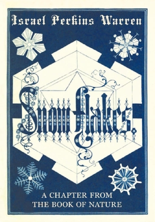 Snow-Flakes: A Chapter from the Book of Nature by Israel Perkins Warren