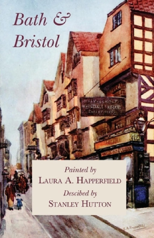 Bath and Bristol - Painted by Laura A. Happerfield, Descibed by Stanley Hutton by Stanley Hutton
