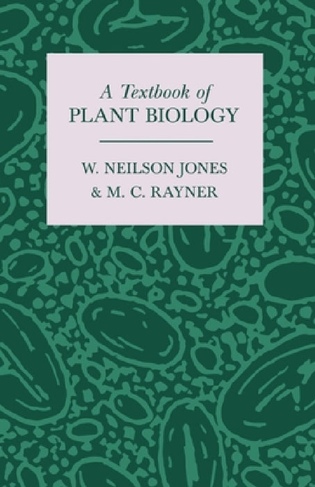A Textbook of Plant Biology by M. C. Rayner, W. Neilson Jones