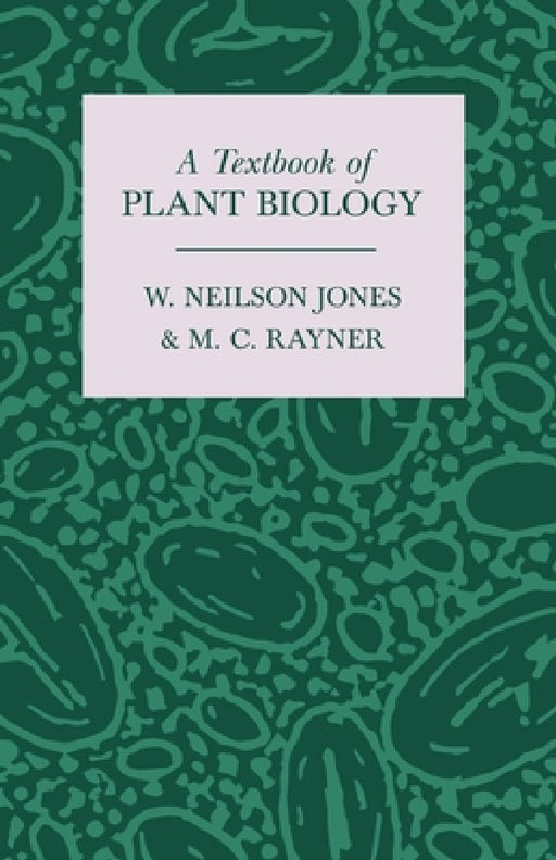 A Textbook of Plant Biology by M. C. Rayner, W. Neilson Jones