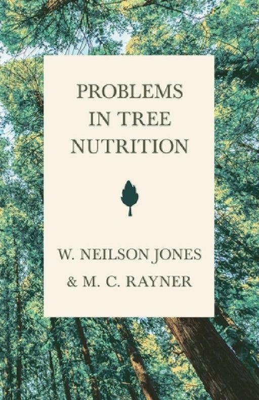 Problems in Tree Nutrition by M. C. Rayner, W. Neilson Jones
