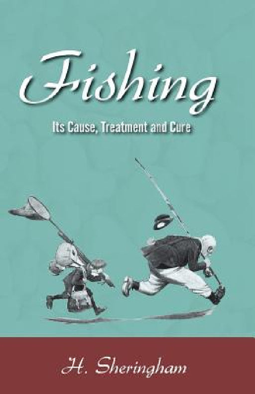 Fishing - Its Cause, Treatment and Cure by H. Sheringham, G. E. Studdy