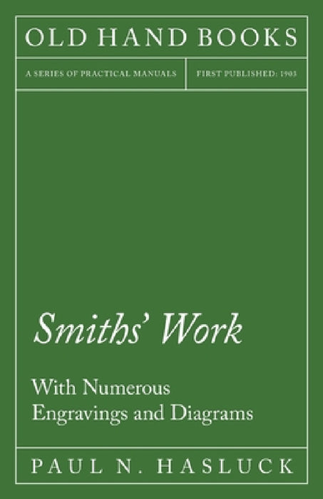 Smiths' Work - With Numerous Engravings and Diagrams by Paul N. Hasluck