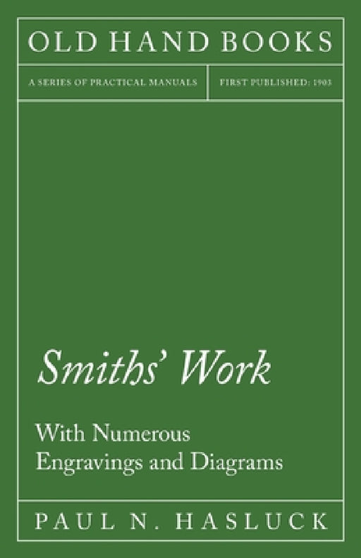 Smiths' Work - With Numerous Engravings and Diagrams by Paul N. Hasluck
