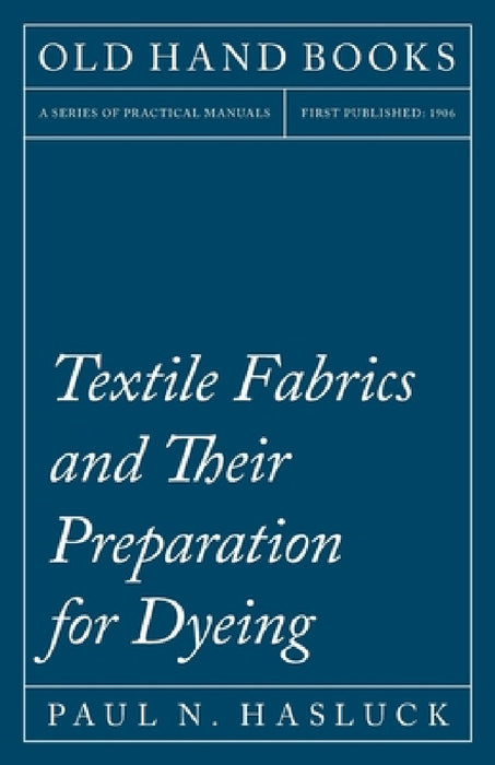 Textile Fabrics and Their Preparation for Dyeing by Paul N. Hasluck