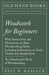 Woodwork for Beginners: With Instructions and Illustrations on Basic Woodworking Skills, Including Information on Tools, Timber and Simple Joints - Th by Paul N. Hasluck