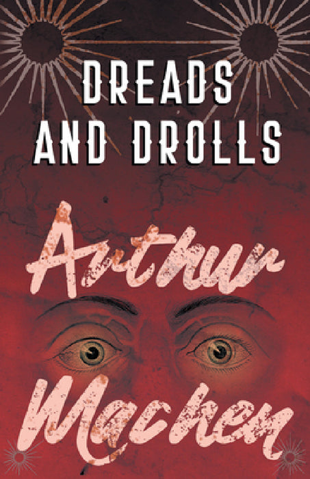 Dreads and Drolls by Arthur Machen