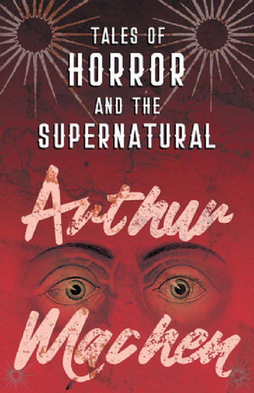 Tales of Horror and the Supernatural by Arthur Machen