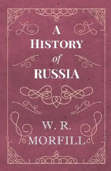 A History of Russia by W R, M.A. Morfill