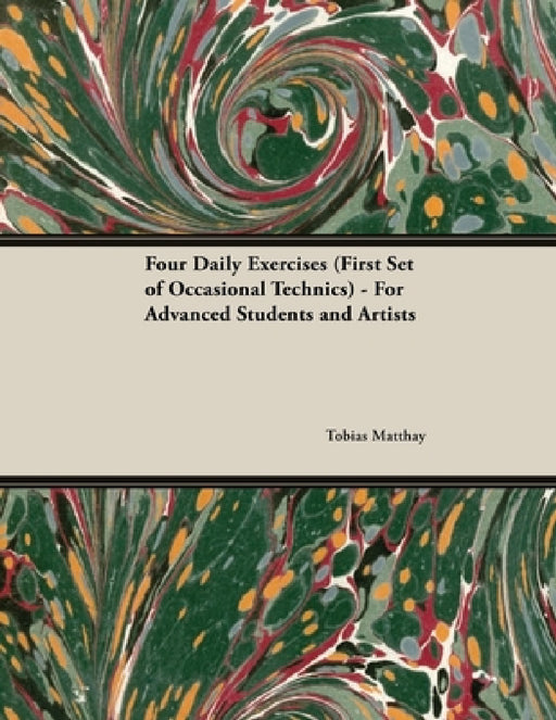 Four Daily Exercises (First Set of Occasional Technics) - For Advanced Students and Artists by Tobias Matthay