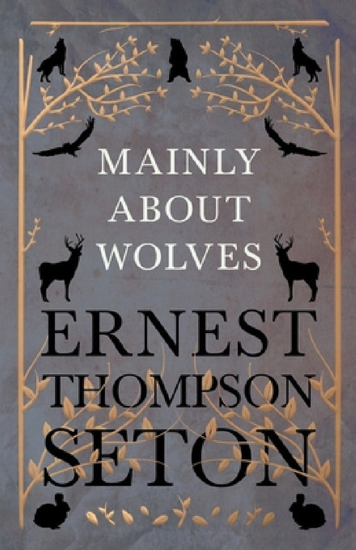 Mainly about Wolves by Ernest Thompson Seton
