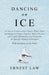 Dancing on Ice: A Concise Essay on This Classic Winter Sport Including Its Origin, Popular Music Choices and Useful Information and Diagrams on Specif by Ernest Law
