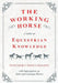 The Working Horse - A Guide on Equestrian Knowledge with Information on Shire and Carriage Horses by Various