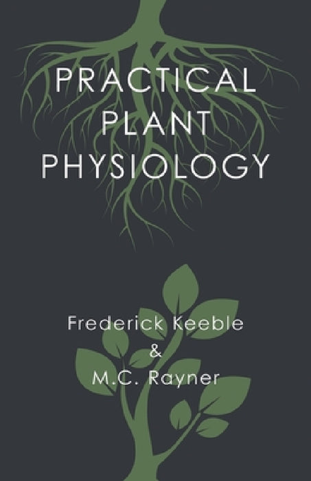 Practical Plant Physiology by Frederick Keeble, M. C. Rayner