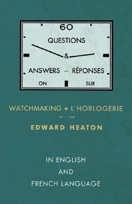 60 Questions and Answers on Watchmaking - In English and French Language by Edward Heaton