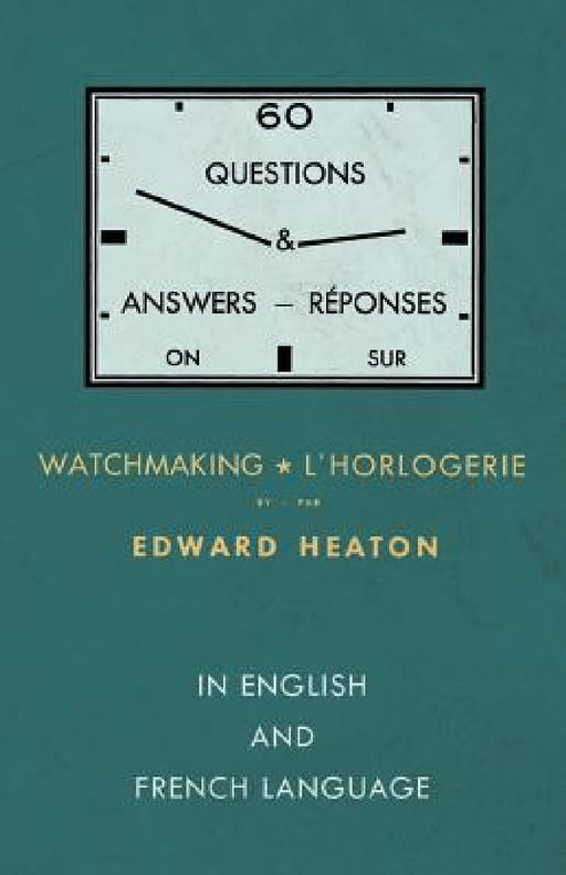 60 Questions and Answers on Watchmaking - In English and French Language by Edward Heaton