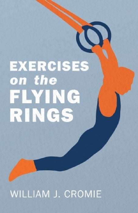 Exercises on the Flying Rings by William J. Cromie