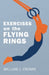 Exercises on the Flying Rings by William J. Cromie