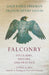 Falconry - Its Claims, History, and Practice - To Which are Added, Remarks on Training the Otter and Cormorant by Gage Earle Freeman, Francis Henry Salvin