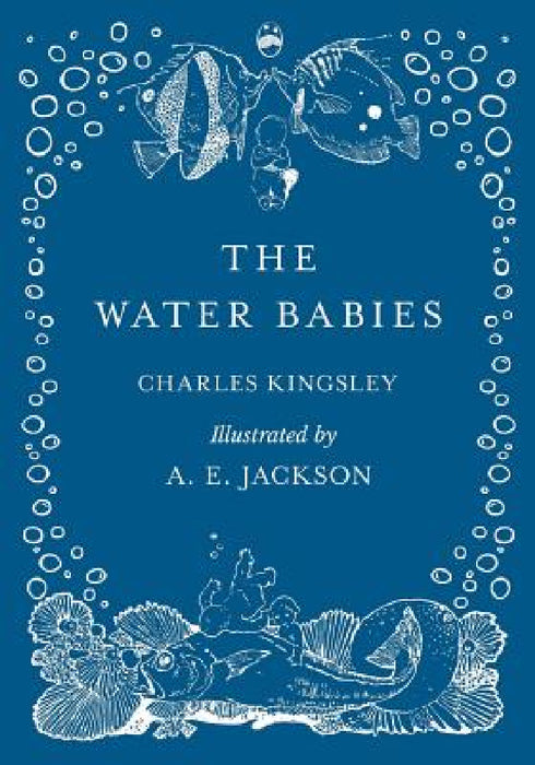 The Water Babies - Illustrated by A. E. Jackson by Kingsley Charles, A. E. Jackson