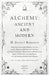 Alchemy: Ancient and Modern - Being a Brief Account of the Alchemistic Doctrines, and Their Relations, to Mysticism on the One Hand, and to Recent Dis by H. Stanley Redgrove