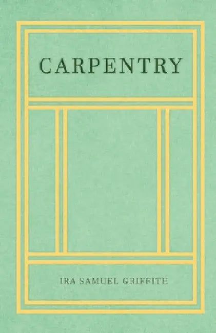 Carpentry by Ira Samuel Griffith