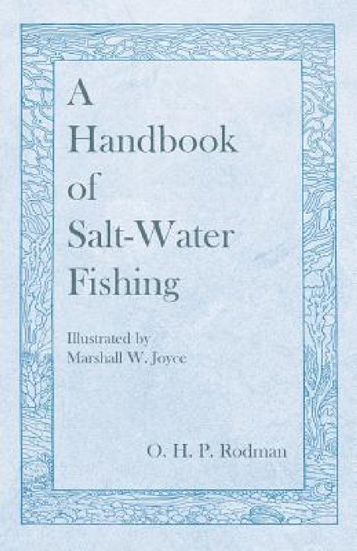 A Handbook of Salt-Water Fishing - Illustrated by Marshall W. Joyce by O. H. P. Rodman