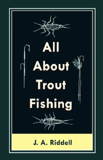 All about Trout Fishing by J. A. Riddell