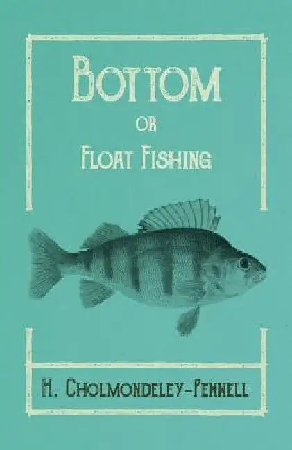 Bottom or Float-Fishing by H. Cholmondeley-Pennell