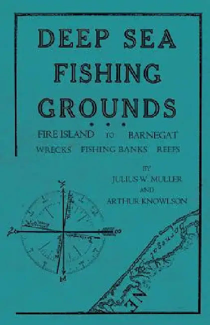 Deep Sea Fishing Grounds - Fire Island to Barnegat - Wrecks, Fishing Banks and Reefs by Julius W. Muller