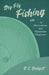 Dry-Fly Fishing - With 18 Illustrations and Numerous Diagrams by R C Bridgett