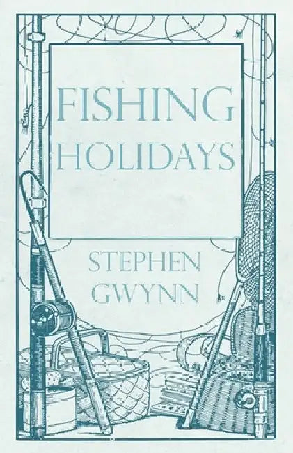 Fishing Holidays by Stephen Gwynn