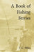 A Book of Fishing Stories by Frederick George Aflalo