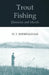 Trout Fishing Memories and Morals by H. T. Sheringham