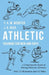 Athletic Training for Men and Boys - A Comprehensive System of Training Tables for All Events: With 113 Illustrations and 115 Tables by F. A. M. Webster