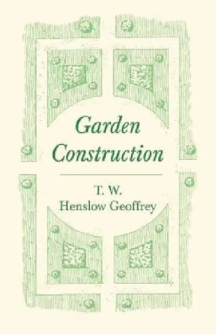 Garden Construction by T. W. Henslow Geoffrey