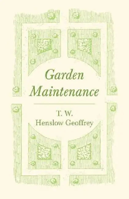 Garden Maintenance by T. W. Henslow Geoffrey