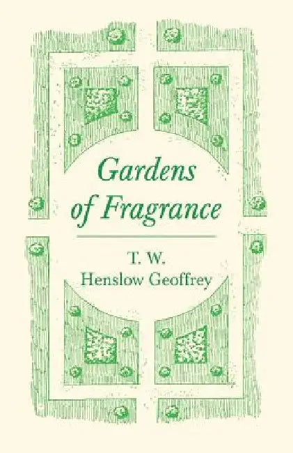 Gardens of Fragrance by T. W. Henslow Geoffrey