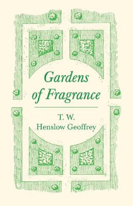 Gardens of Fragrance by T. W. Henslow Geoffrey
