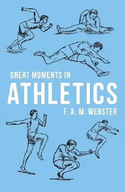 Great Moments in Athletics by F. A. M. Webster