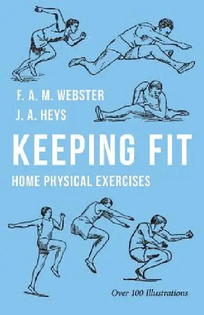 Keeping Fit - Home Physical Exercises by F. A. M. Webster
