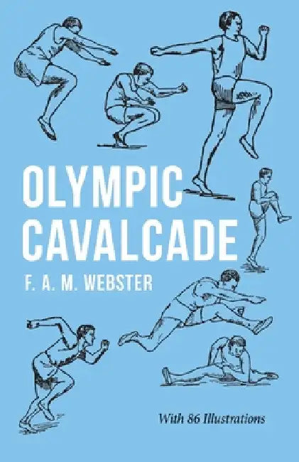 Olympic Cavalcade;With the Extract 'Classical Games' by Francis Storr by F. A. M. Webster