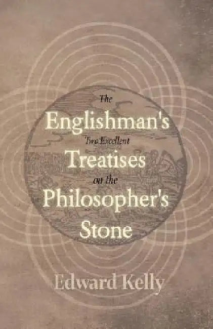 The Englishman's Two Excellent Treatises on the Philosopher's Stone by Edward Kelly
