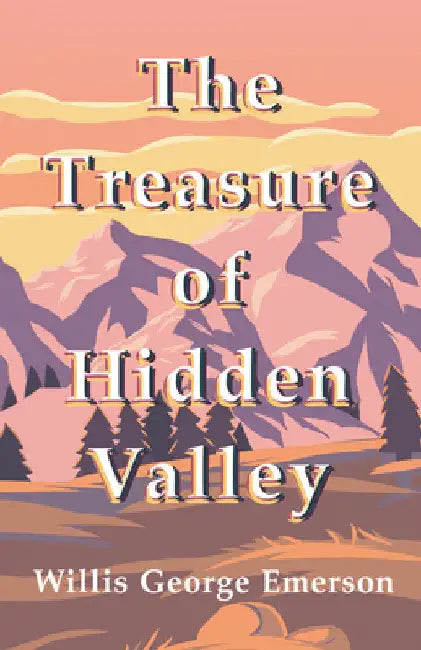 The Treasure of Hidden Valley by Willis George Emerson