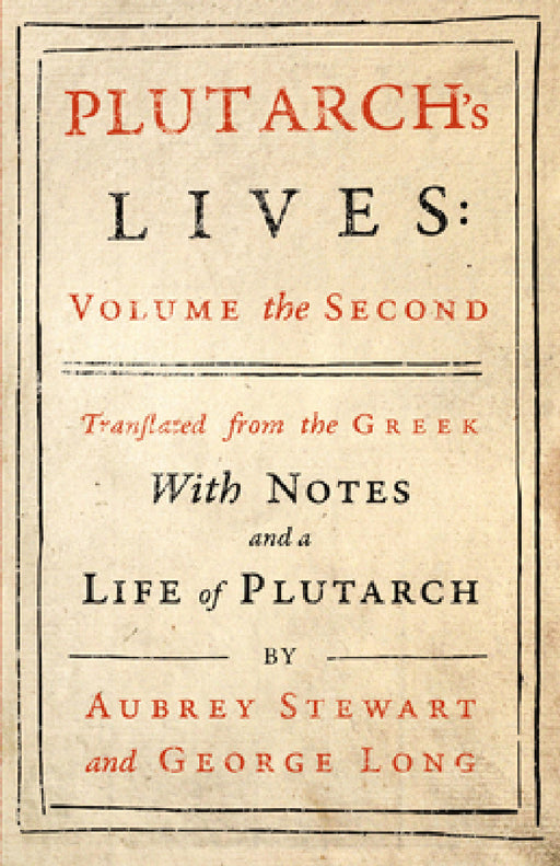 Plutarch's Lives - Vol. II: Translated from the Greek, with Notes and a Life of Plutarch by Plutarch, Aubrey Stewart, George Long